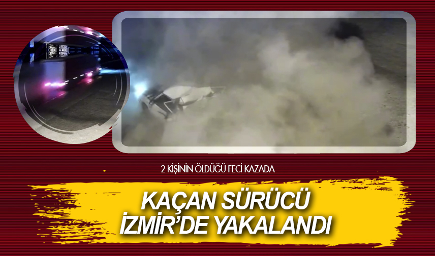 Kaçan sürücü İzmir’de yakalandı